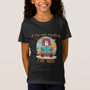 If I'm not reading i'm lost T-Shirt