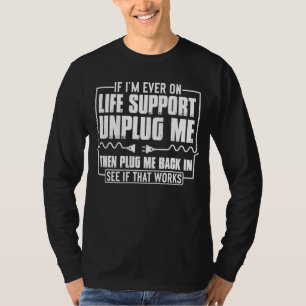 If I'm On Life Support Unplug Me  Computer Geek T-Shirt