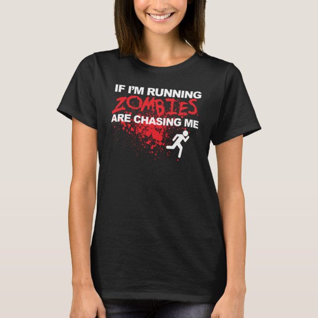 If I'm Running Zombies are chasing me T-Shirt (Front)