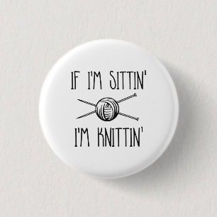 If I'm Sittin' I'm Knittin' 3 Cm Round Badge