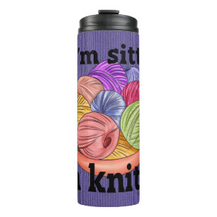 If I'm Sittin I'm Knittin Thermal Tumbler