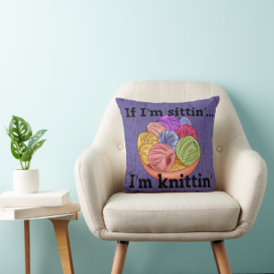 If I'm Sittin I'm Knittin Throw Pillow