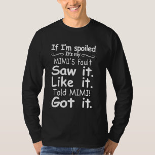 If I'm Spoiled It's My Mimi's Fault Funny Grandkid T-Shirt