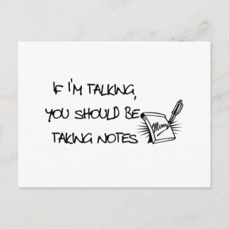If Im talking, you should be taking notes Postcard