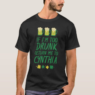 If I'm too drunk return me to cynthia funny sarcas T-Shirt