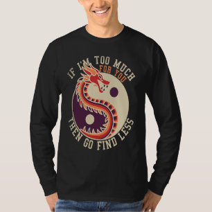 If I'm Too Much Then Go Find Less  Dragons Retro T-Shirt