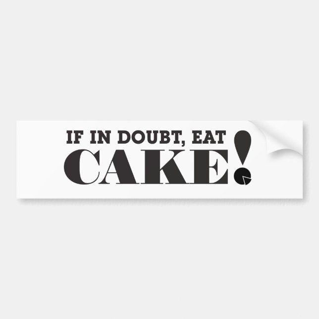 IF IN DOUBT, EAT CAKE! - BUMPER STICKER (Front)