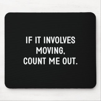 If Involves Moving Count Out Funny Jokes Sarcastic Mouse Pad
