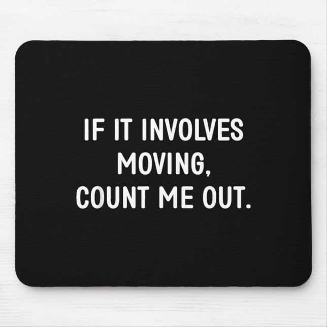 If Involves Moving Count Out Funny Jokes Sarcastic Mouse Pad (Front)