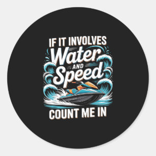If involves water and speed count in jet ski classic round sticker
