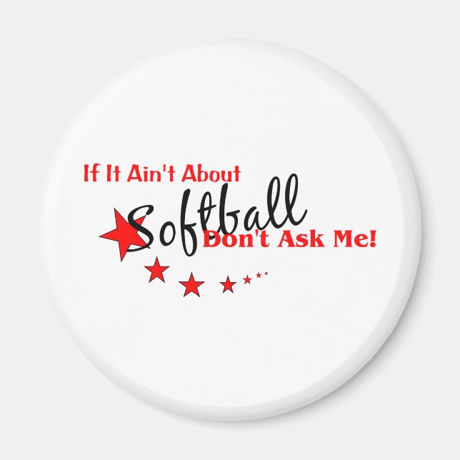 If It Ain't About Softball, Don't Ask Me Magnet (Front)
