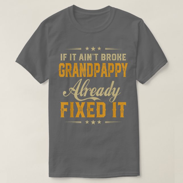If It Aint Broken Grandpappy Already Fi It Funny F T-Shirt (Design Front)