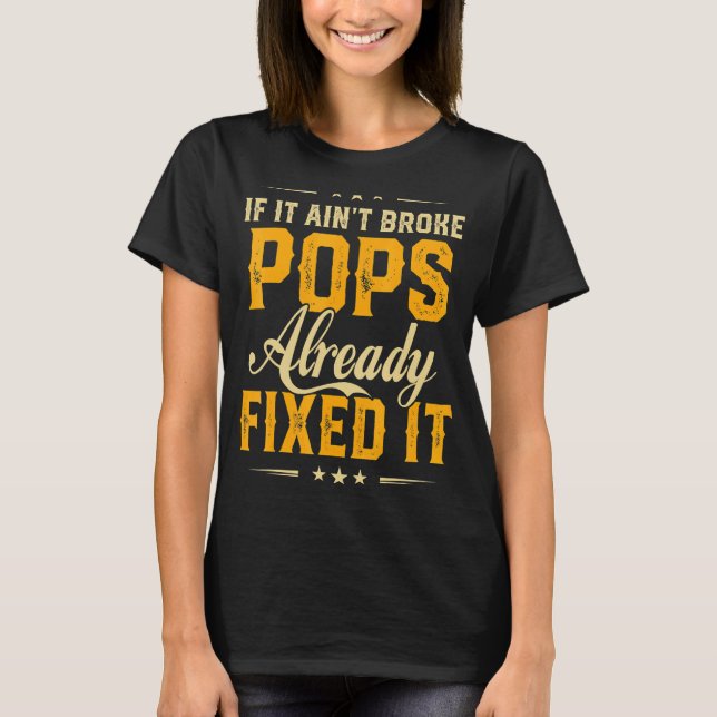 If It Aint Broken Pops Already Fix It  Father Day T-Shirt (Front)