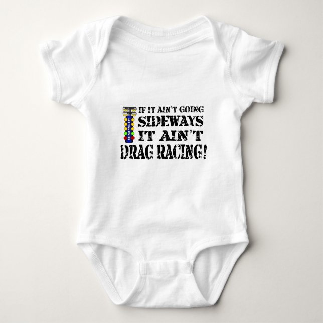 If it Ain't Going Sideways it Ain't Drag Racing Baby Bodysuit (Front)