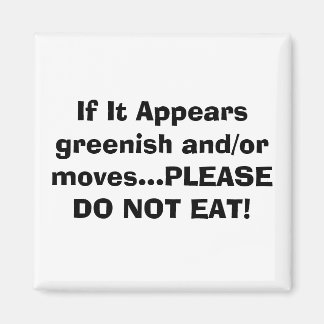 If It Appears greenish and/or moves...PLEASE DO... Magnet