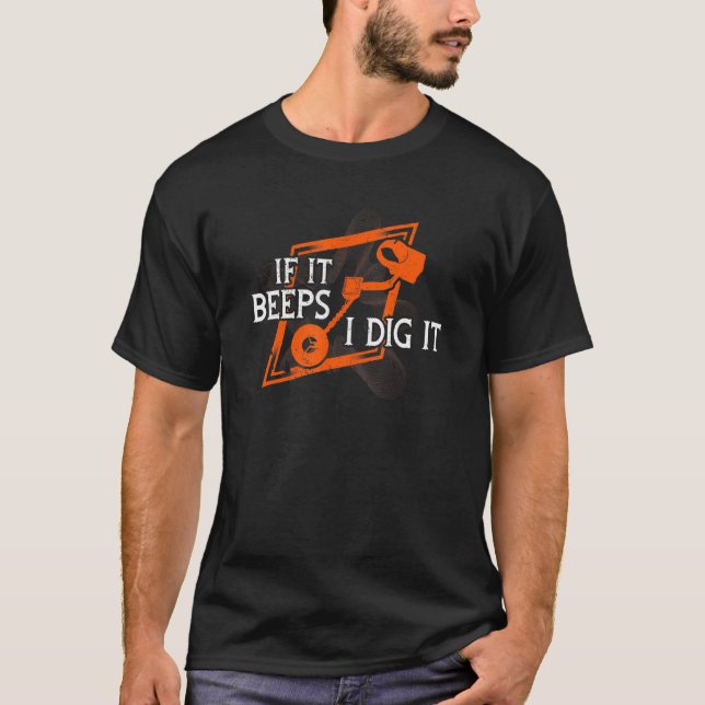 If It Beeps I Dig It Treasure Hunter Detecting T-Shirt (Front)