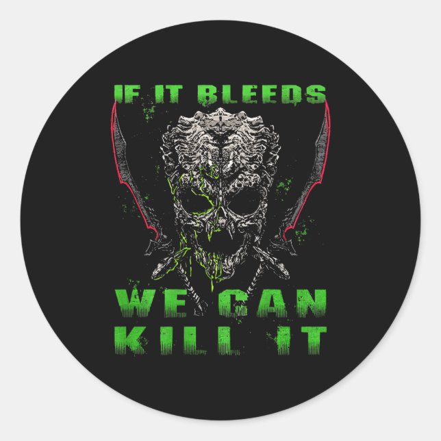 If It Bleeds We Can Kill It (on Back)  Classic Round Sticker (Front)