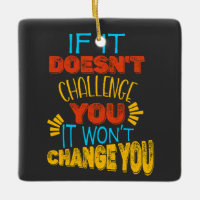 If It Doesn’t Challenge You, It Won’t Change You