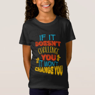 If It Doesn’t Challenge You, It Won’t Change You T-Shirt