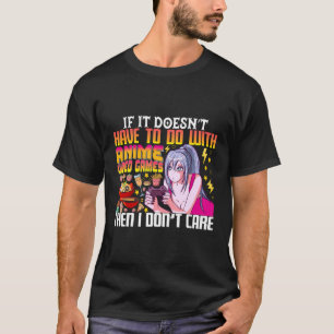 If It Doesn`T Have To Do With Anime - I Don`T Care T-Shirt