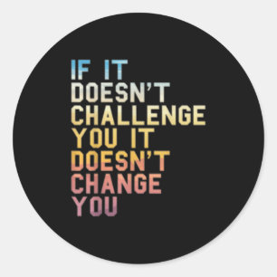 If It Doesnt Challenge You Inspirational Quote Fit Classic Round Sticker