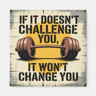 If It Doesn't Challenge You, It Won't Change You Magnet