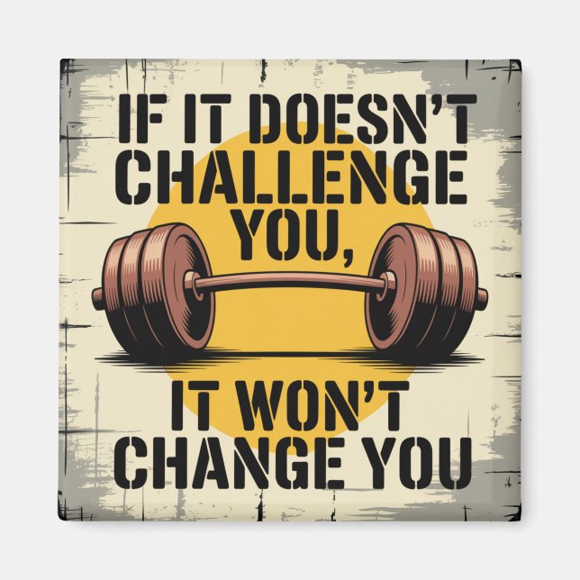 If It Doesn't Challenge You, It Won't Change You Magnet (Front)