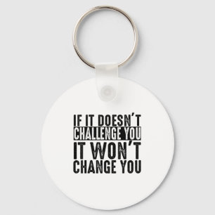 If It Doesn't Challenge You It Won't Change You Mo Key Ring