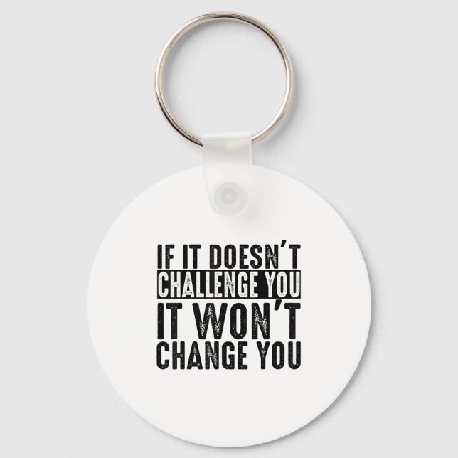 If It Doesn't Challenge You It Won't Change You Mo Key Ring (Front)