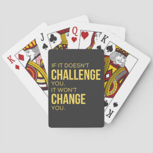 If It Doesn't Challenge You, It Won't Change You Playing Cards