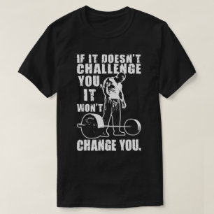 If It Doesn't Challenge You, It Won't Change You T-Shirt