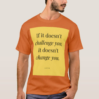 If it doesn't challenge you T-Shirt