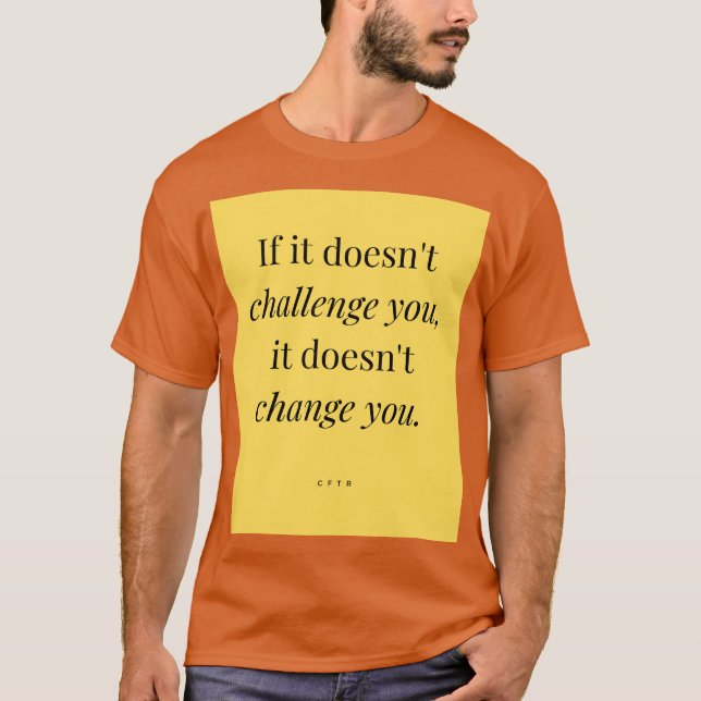If it doesn't challenge you T-Shirt (Front)
