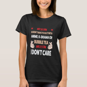 if it doesn't have to do it with , k-drama merch T-Shirt