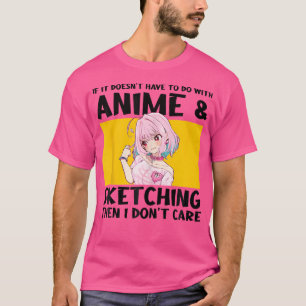 If It Doesn'T Have To Do With Anime Sketching Ani T-Shirt