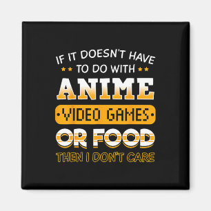 If It Doesn't Have To Do With Anime Video Game Or  Magnet