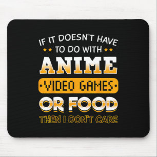If It Doesn't Have To Do With Anime Video Game Or  Mouse Pad
