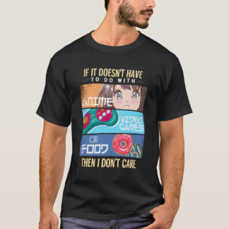 If It Doesn'T Have To Do With Anime Video Games Fo T-Shirt