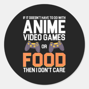 If It Doesn't Have To Do With Anime Video Games or Classic Round Sticker