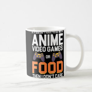 If It Doesn't Have To Do With Anime Video Games or Coffee Mug