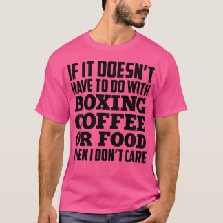 If It Doesn'T Have To Do With Boxing Coffee  Food  T-Shirt