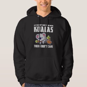 If It Doesnt Have To Do With Koalas Koala Hoodie