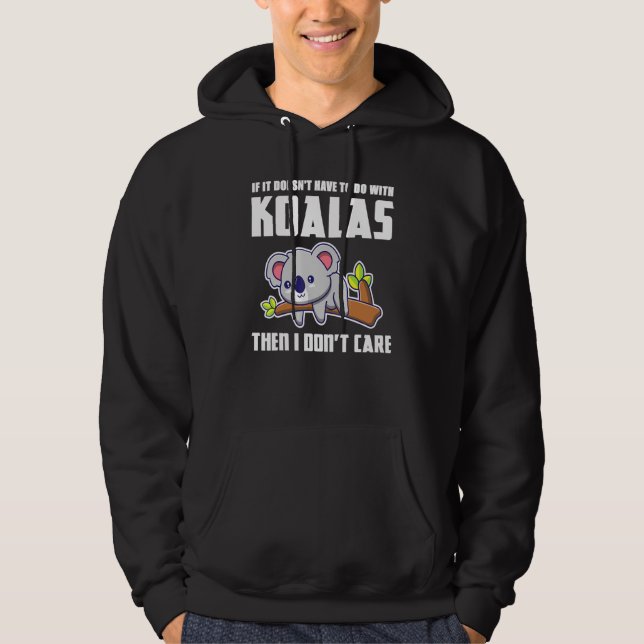 If It Doesnt Have To Do With Koalas Koala Hoodie (Front)