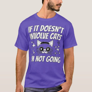 If It Doesnt Involve Cats Im Not Going T-Shirt