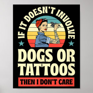 If It Doesnt Involve Dogs Or Tattoos Then I Dont C Poster