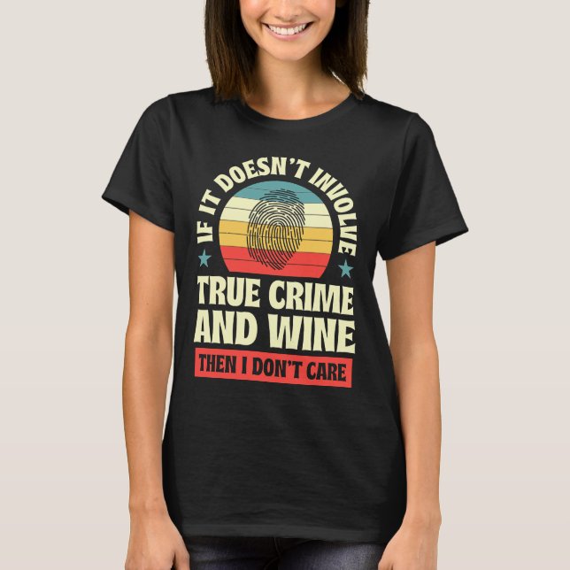 If It Doesnt Involve True Crime And Wine Then I Do T-Shirt (Front)
