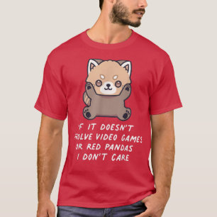 If It Doesn't Involve Video Games Or Red Pandas I T-Shirt