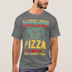 If It Doesnt Involve Video Games Pizza My Bed I Do T-Shirt
