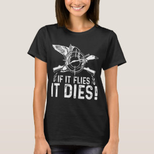 If It Flies It Dies  Duck Hunting  Costume T-Shirt