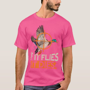 If It Flies It Dies Funny Duck Hunting T-Shirt